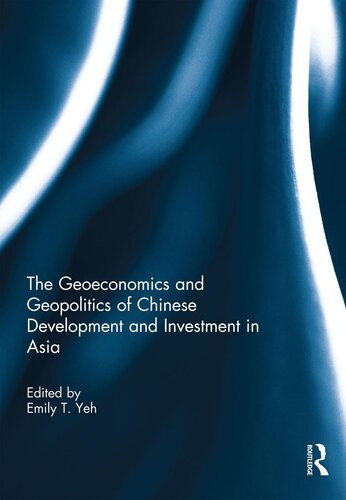 The Geoeconomics And Geopolitics Of Chinese Development And Investment In Asia Emily T Yeh