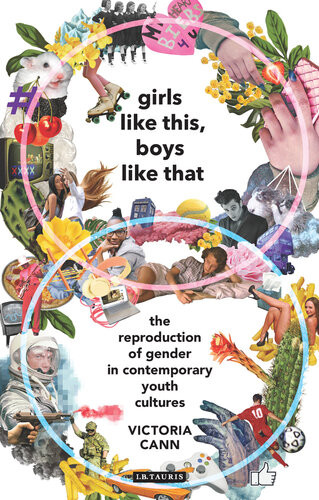 Girls Like This Boys Like That The Reproduction Of Gender In Contemporary Youth Cultures Victoria Cann