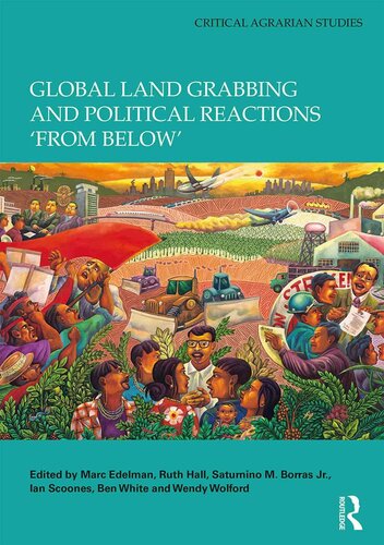 Global Land Grabbing And Political Reactions From Below Marc Edelman