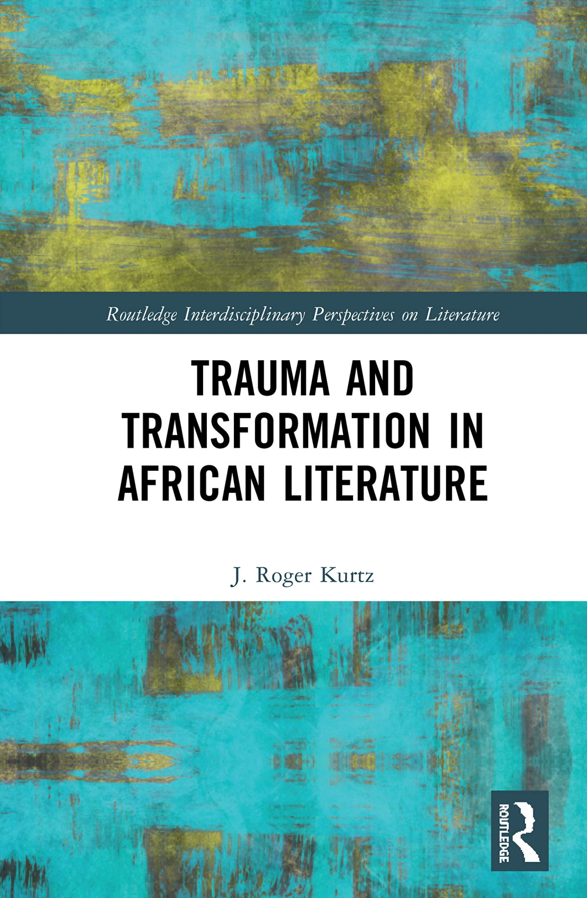 Trauma And Transformation In African Literature 1st Edition J Roger Kurtz