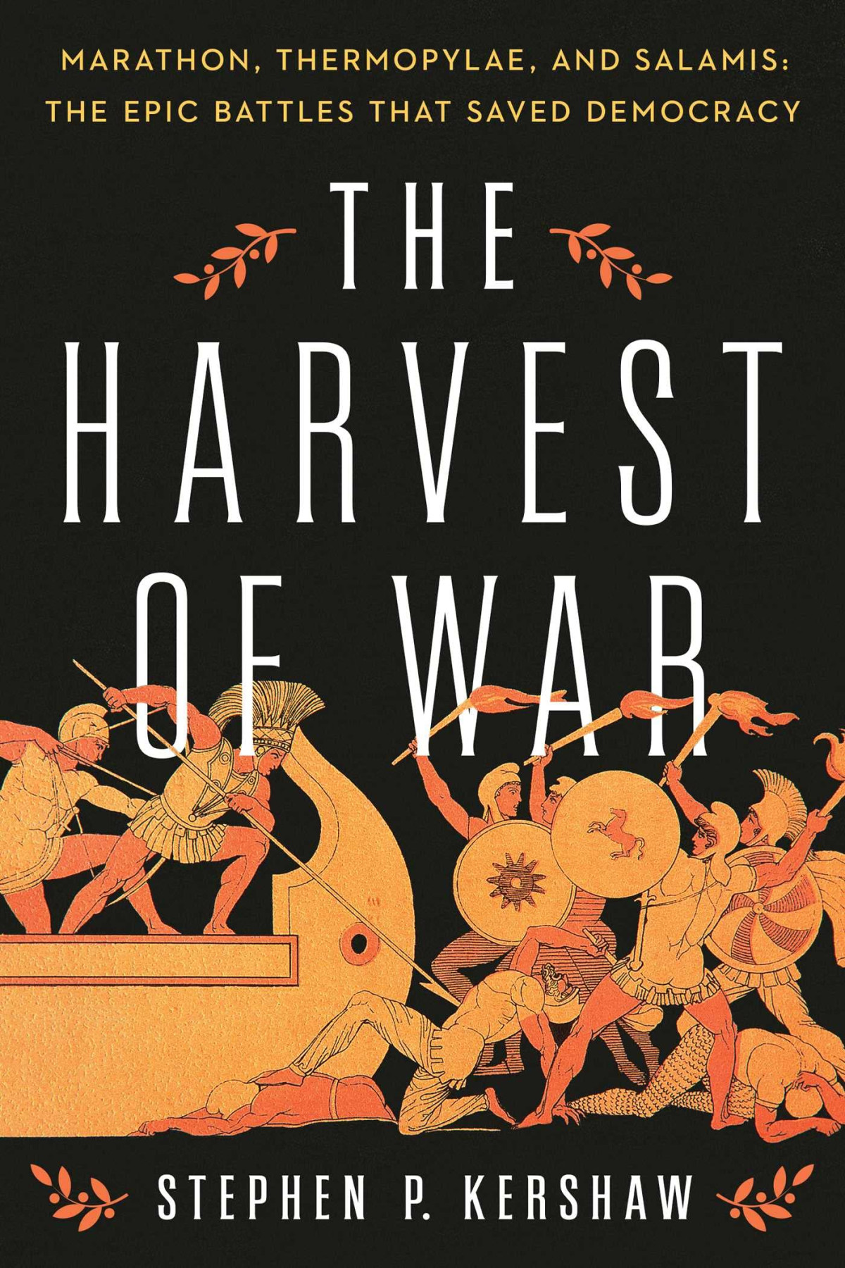 The Harvest Of War Marathon Thermopylae And Salamis The Epic Battles That Saved Democracy Stephen P Kershaw