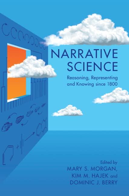 Narrative Science Reasoning Representing And Knowing Since 1800 Mary S Morgan