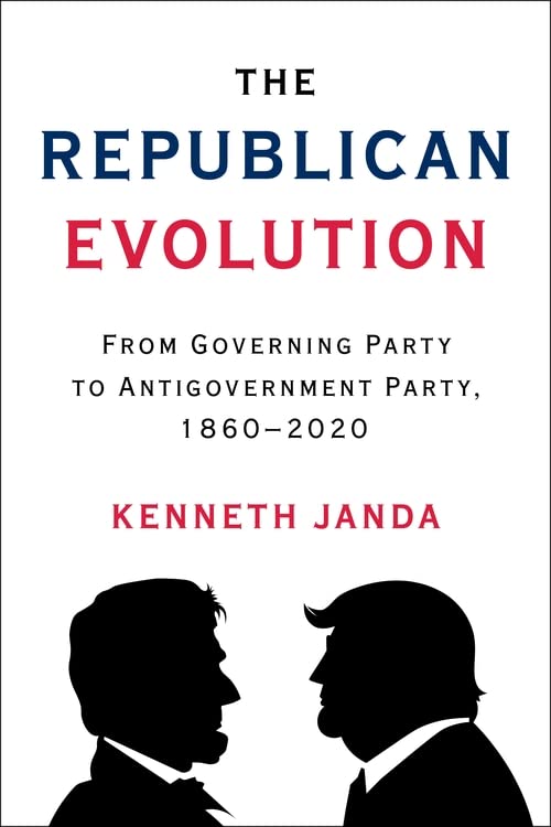The Republican Evolution From Governing Party To Antigovernment Party 18602020 Kenneth Janda