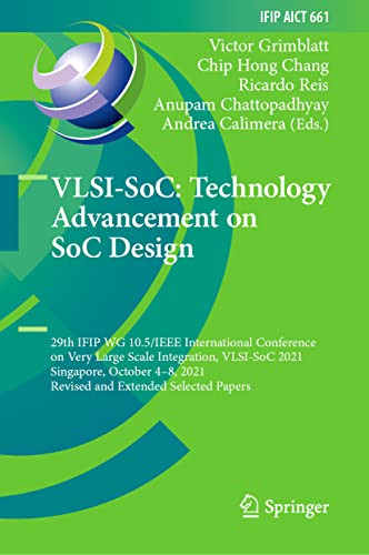 Vlsisoc Technology Advancement On Soc Design 29th Ifip Wg 105ieee International Conference On Very Large Scale Integration Vlsisoc 2021 Singapore October 48 2021 Revised And Extended Selected Papers Victor Grimblatt