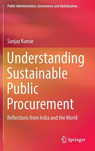 Understanding Sustainable Public Procurement Reflections From India And The World 1st Ed 2022 Sanjay Kumar