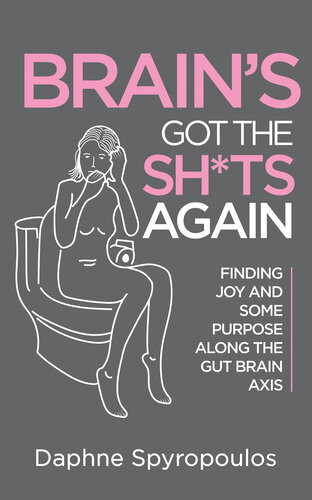 Brains Got The Shts Again Finding Joy And Some Purpose Along The Gut Brain Axis Daphne Spyropoulos