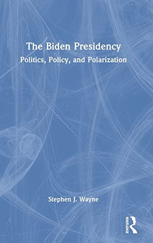 The Biden Presidency Politics Policy And Polarization Stephen J Wayne