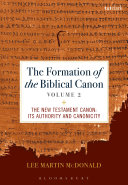 The Formation Of The Biblical Canon Vol 2 The New Testament Its Authority And Canonicity 2017 Lee Martin Mcdonald