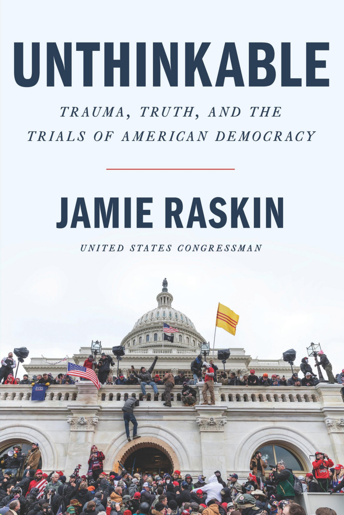 Unthinkable Trauma Truth And The Trials Of American Democracy Us Rep Jamie Raskin