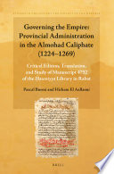 Governing The Empire Provincial Administration In The Almohad Caliphate 12241269 Critical Edition Translation And Study Of Manuscript 4752 Of The Asaniyya Library In Rabat Containing 77 Taqdm Appointments Pascal Buresi