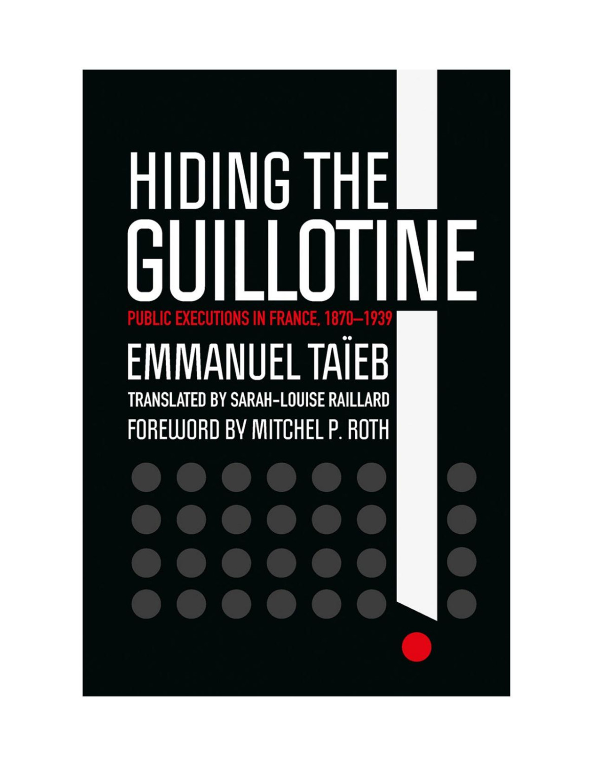 Hiding The Guillotine Public Executions In France 18701939 Emmanuel Taeb