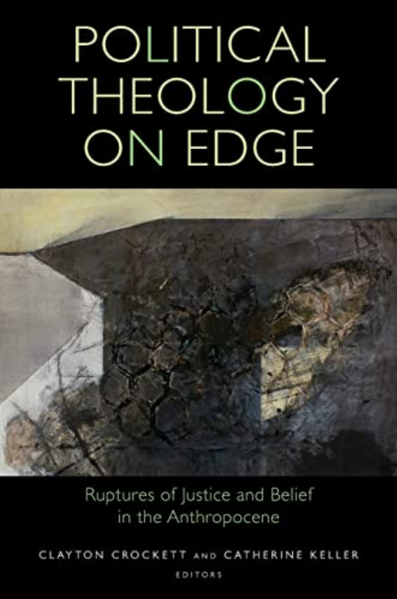 Political Theology On Edge Ruptures Of Justice And Belief In The Anthropocene 1st Edition Clayton Crockett