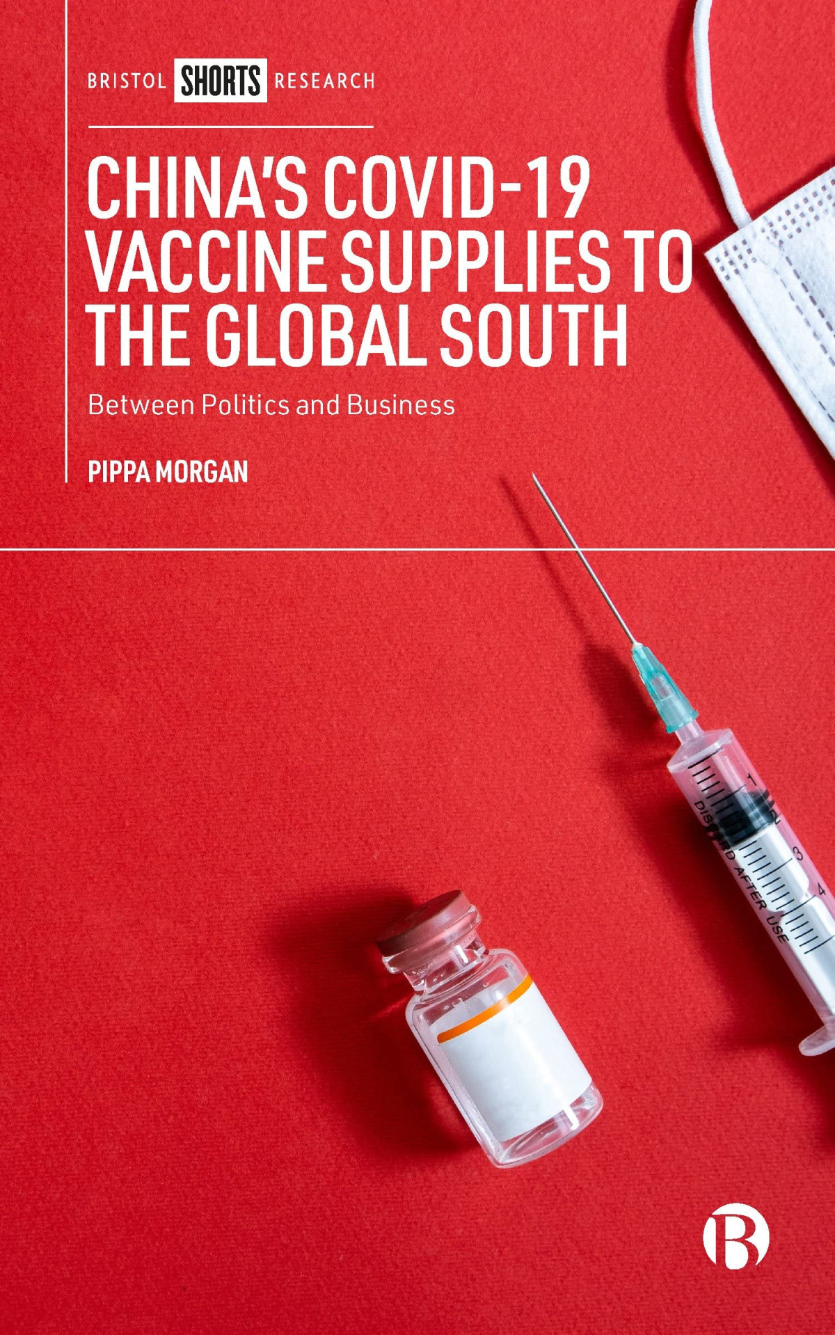 Chinas Covid19 Vaccine Supplies To The Global South Between Politics And Business 1st Edition Pippa Morgan