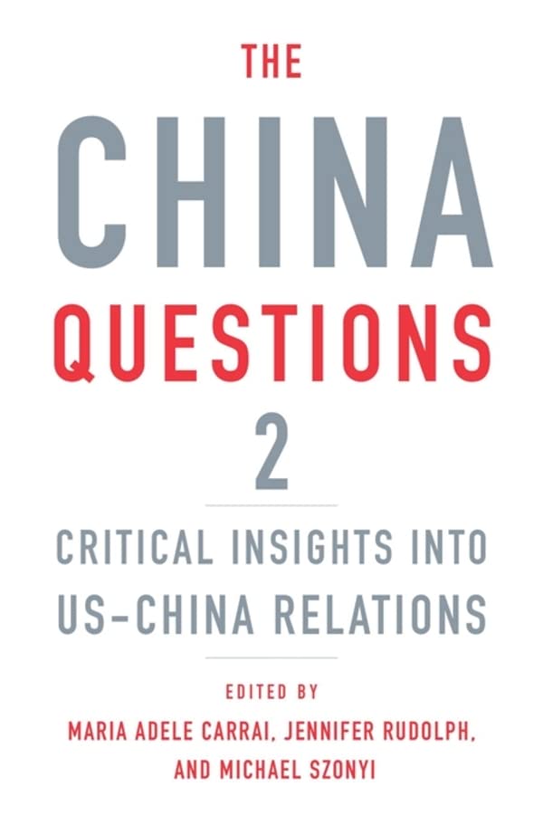 The China Questions 2 Critical Insights Into Uschina Relations Maria Adele Carrai