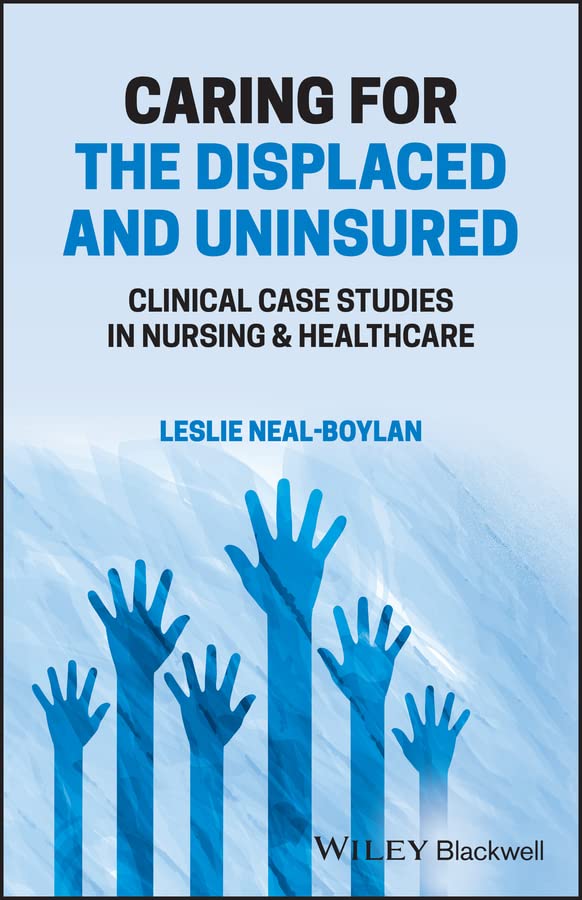Caring For The Displaced And Uninsured Clinical Case Studies In Nursing And Healthcare Leslie Nealboylan