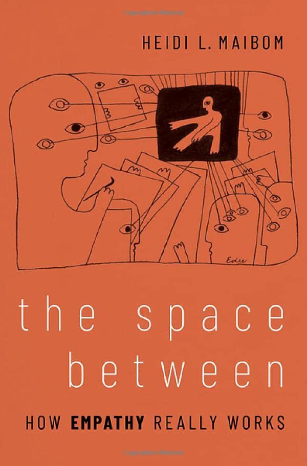 The Space Between How Empathy Really Works Heidi L Maibom