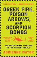 Greek Fire Poison Arrows And Scorpion Bombs Adrienne Mayor
