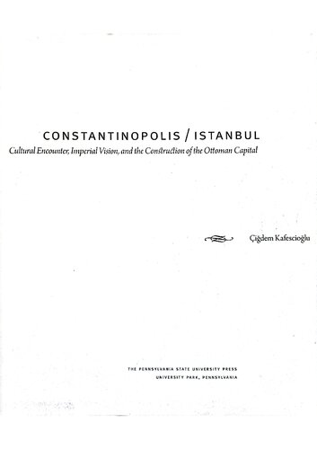 Constantinopolisistanbul Cultural Encounter Imperial Vision And The Construction Of The Ottoman Capital Idem Kafesciolu