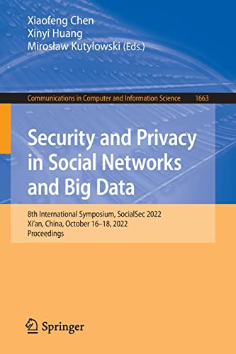 Security And Privacy In Social Networks And Big Data 8th International Symposium Socialsec 2022 Xian China October 1618 2022 Proceedings Xiaofeng Chen
