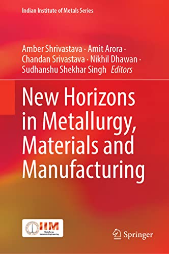 New Horizons In Metallurgy Materials And Manufacturing Amber Shrivastava