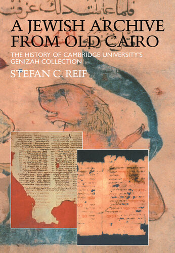 A Jewish Archive From Old Cairo The History Of Cambridge Universitys Genizah Collection Culture And Civilization In The Middle East Stefan Reif