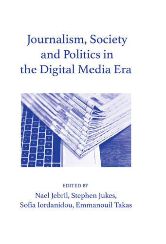 Journalism Society And Politics In The Digital Media Era Nael Jebril