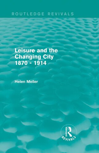 Leisure And The Changing City 1870 1914 Routledge Revivals Helen Meller