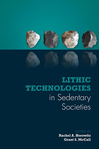 Lithic Technologies In Sedentary Societies Rachel A Horowitz