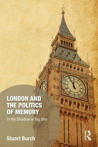 London And The Politics Of Memory Stuart Burch