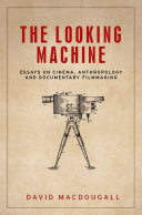 The Looking Machine Essays On Cinema Anthropology And Documentary Filmmaking David Macdougall