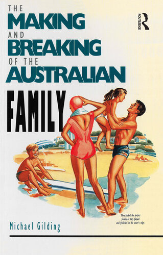 The Making And Breaking Of The Australian Family Michael Gilding