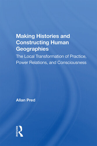 Making Histories And Constructing Human Geographies Allan Pred