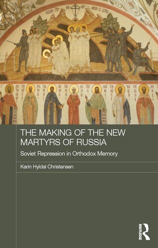 The Making Of The New Martyrs Of Russia Soviet Repression In Orthodox Memory Karin Hyldal Christensen
