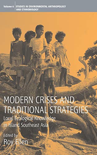 Modern Crises And Traditional Strategies Local Ecological Knowledge In Island Environmental Anthropology Ethnobiology Roy Ellen Editor