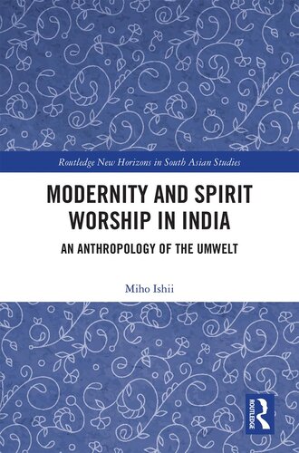 Modernity And Spirit Worship In India An Anthropology Of The Umwelt Routledge New Horizons In South Asian Studies Miho Ishii