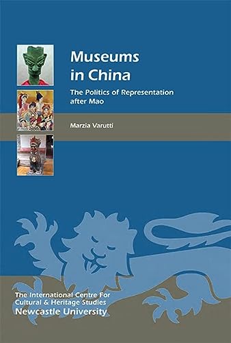 Museums In China The Politics Of Representation After Mao Heritage Matters 13 Marzia Varutti