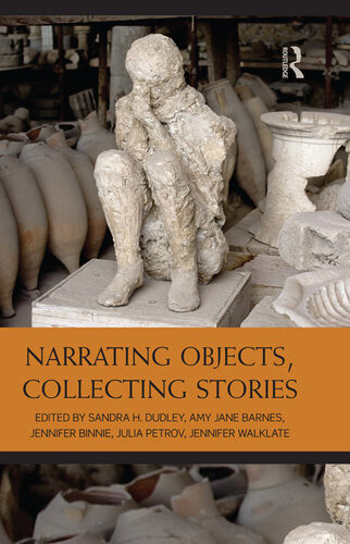Narrating Objects Collecting Stories Sandra Dudley Amy Jane Barnes