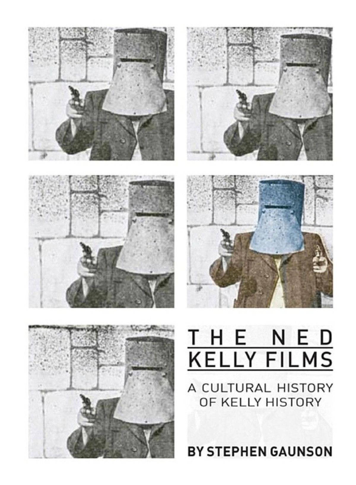 The Ned Kelly Films A Cultural History Of Kelly History Stephen Gaunson