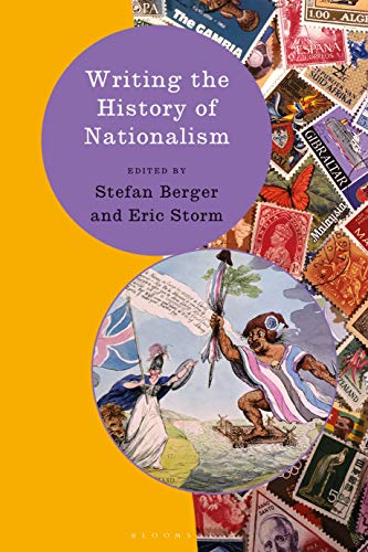 Writing The History Of Nationalism Stefan Berger Editor Eric Storm Editor