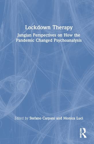 Lockdown Therapy Jungian Perspectives On How The Pandemic Changed Psychoanalysis Stefano Carpani