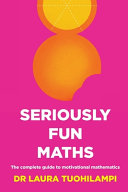Seriously Fun Maths The Complete Guide To Motivational Mathematics Laura Tuohilampi