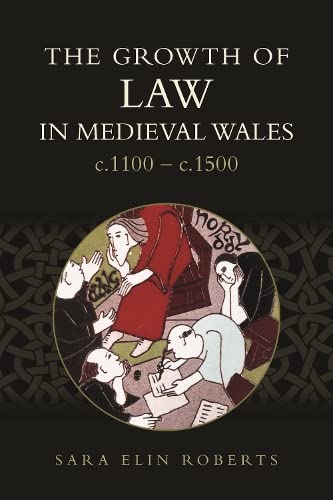 The Growth Of Law In Medieval Wales C1100c1500 Sara Elin Roberts