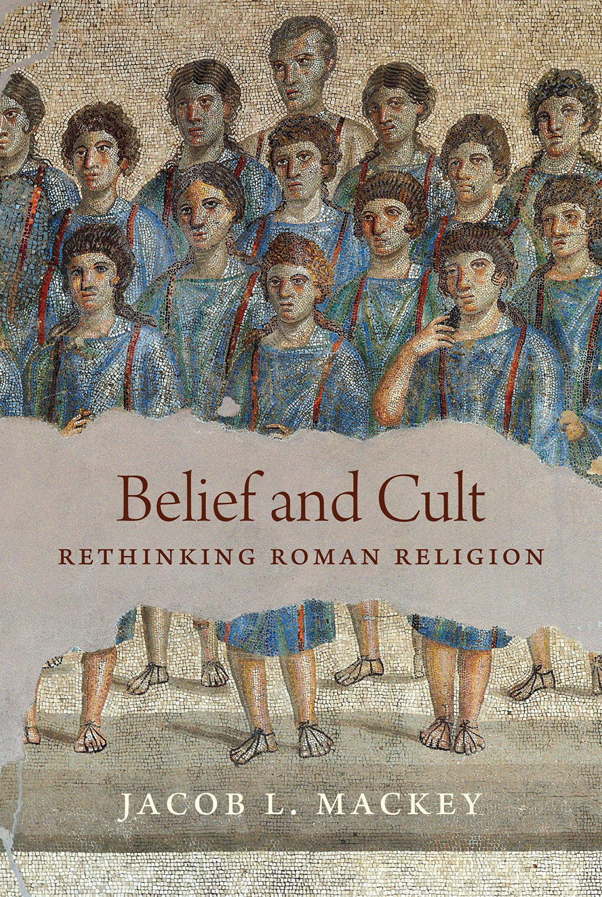 Belief And Cult Rethinking Roman Religion Jacob L Mackey