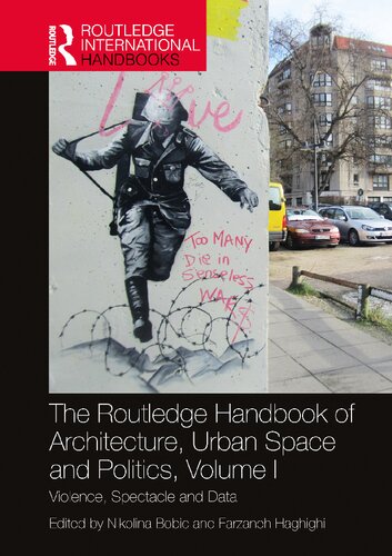 The Routledge Handbook Of Architecture Urban Space And Politics Volume I Violence Spectacle And Data Nikolina Bobic