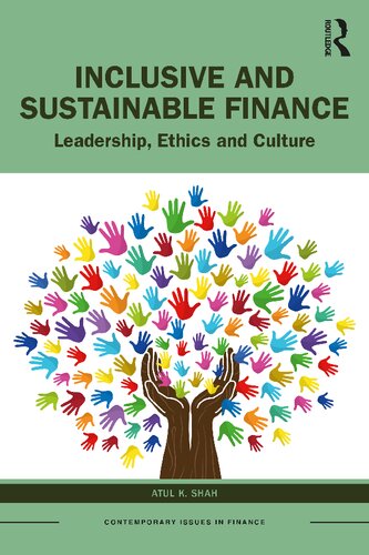Inclusive And Sustainable Finance Leadership Ethics And Culture Atul K Shah