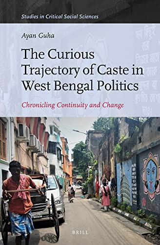 The Curious Trajectory Of Caste In West Bengal Politics Chronicling Continuity And Change Ayan Guha