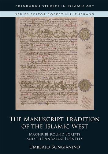 The Manuscript Tradition Of The Islamic West Maghribi Round Scripts And The Andalusi Identity Umberto Bongianino