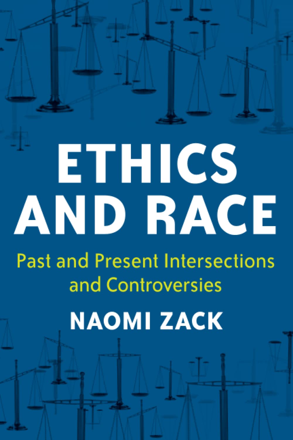 Ethics And Race Past And Present Intersections And Controversies Naomi Zack