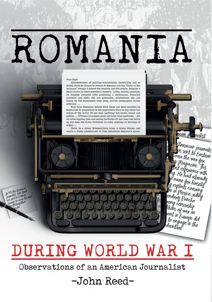 Romania During World War I Observations Of An American Journalist John Reed