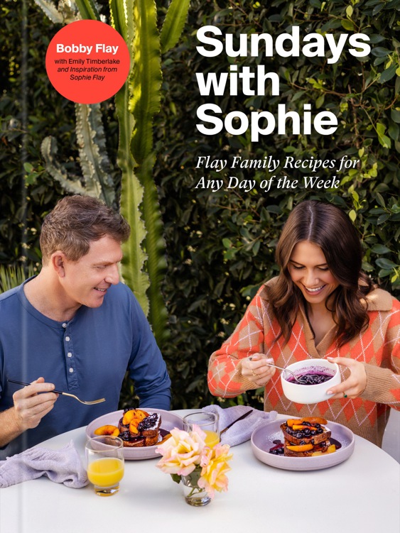 Sundays With Sophie Flay Family Recipes For Any Day Of The Week A Bobby Flay Cookbook Bobby Flay